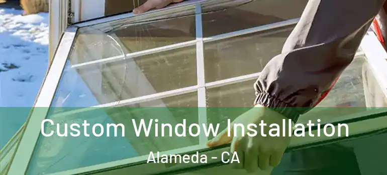  Custom Window Installation Alameda - CA
