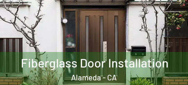  Fiberglass Door Installation Alameda - CA