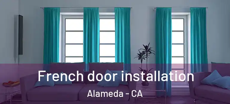  French door installation Alameda - CA
