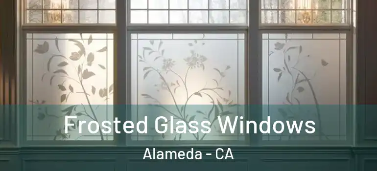  Frosted Glass Windows Alameda - CA