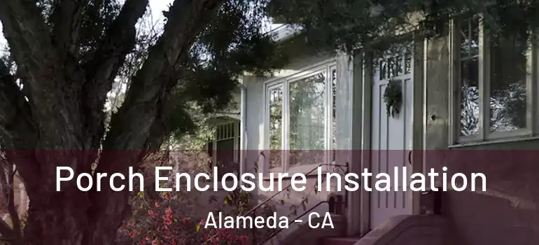  Porch Enclosure Installation Alameda - CA