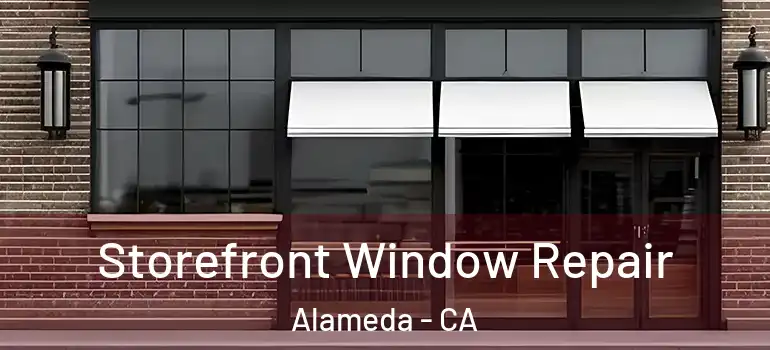  Storefront Window Repair Alameda - CA