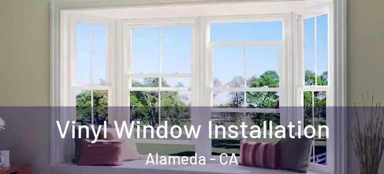  Vinyl Window Installation Alameda - CA