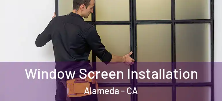  Window Screen Installation Alameda - CA
